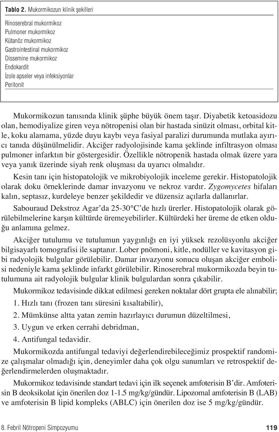 Mukormikozun tan s nda klinik şüphe büyük önem taş r.