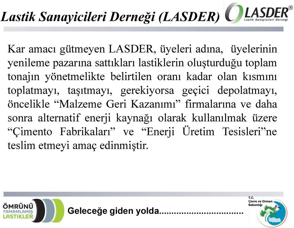 taşıtmayı, gerekiyorsa geçici depolatmayı, öncelikle Malzeme Geri Kazanımı firmalarına ve daha sonra alternatif