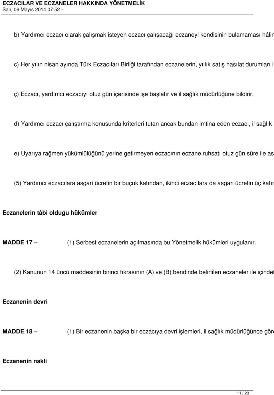 d) Yardımcı eczacı çalıştırma konusunda kriterleri tutan ancak bundan imtina eden eczacı, il sağlık m e) Uyarıya rağmen yükümlülüğünü yerine getirmeyen eczacının eczane ruhsatı otuz gün süre ile ask