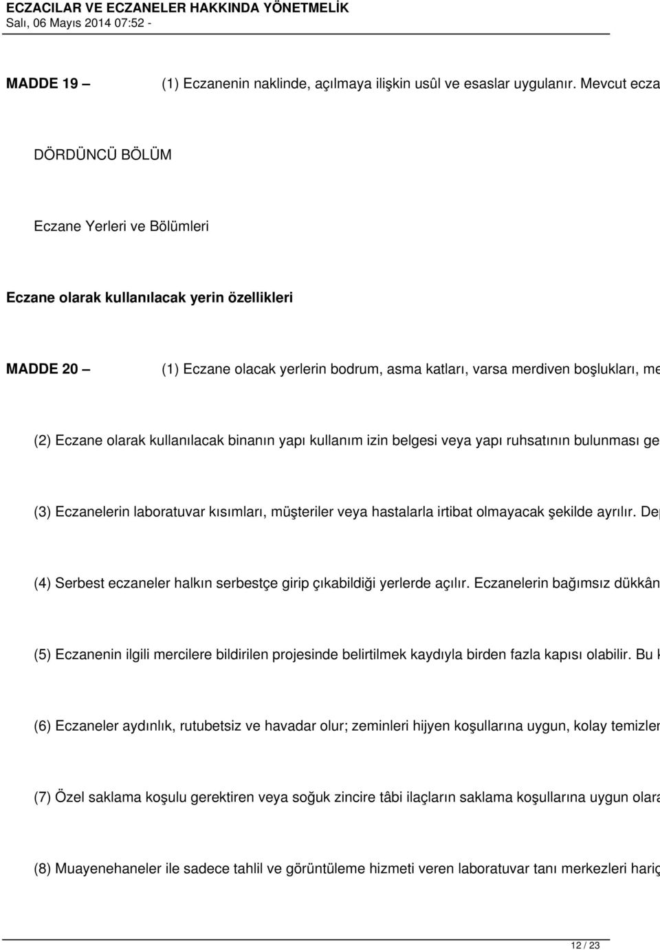 olarak kullanılacak binanın yapı kullanım izin belgesi veya yapı ruhsatının bulunması ger (3) Eczanelerin laboratuvar kısımları, müşteriler veya hastalarla irtibat olmayacak şekilde ayrılır.