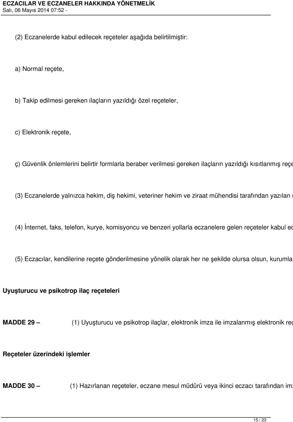 telefon, kurye, komisyoncu ve benzeri yollarla eczanelere gelen reçeteler kabul ed (5) Eczacılar, kendilerine reçete gönderilmesine yönelik olarak her ne şekilde olursa olsun, kurumlar Uyuşturucu ve