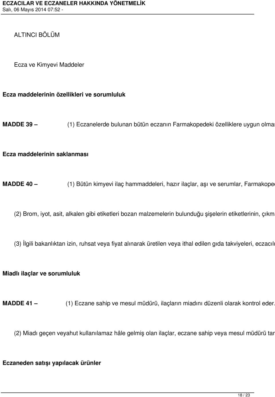 etiketlerinin, çıkma (3) İlgili bakanlıktan izin, ruhsat veya fiyat alınarak üretilen veya ithal edilen gıda takviyeleri, eczacılı Miadlı ilaçlar ve sorumluluk MADDE 41 (1) Eczane sahip ve