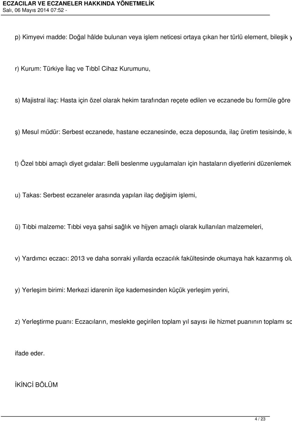 beslenme uygulamaları için hastaların diyetlerini düzenlemek u) Takas: Serbest eczaneler arasında yapılan ilaç değişim işlemi, ü) Tıbbi malzeme: Tıbbi veya şahsi sağlık ve hijyen amaçlı olarak