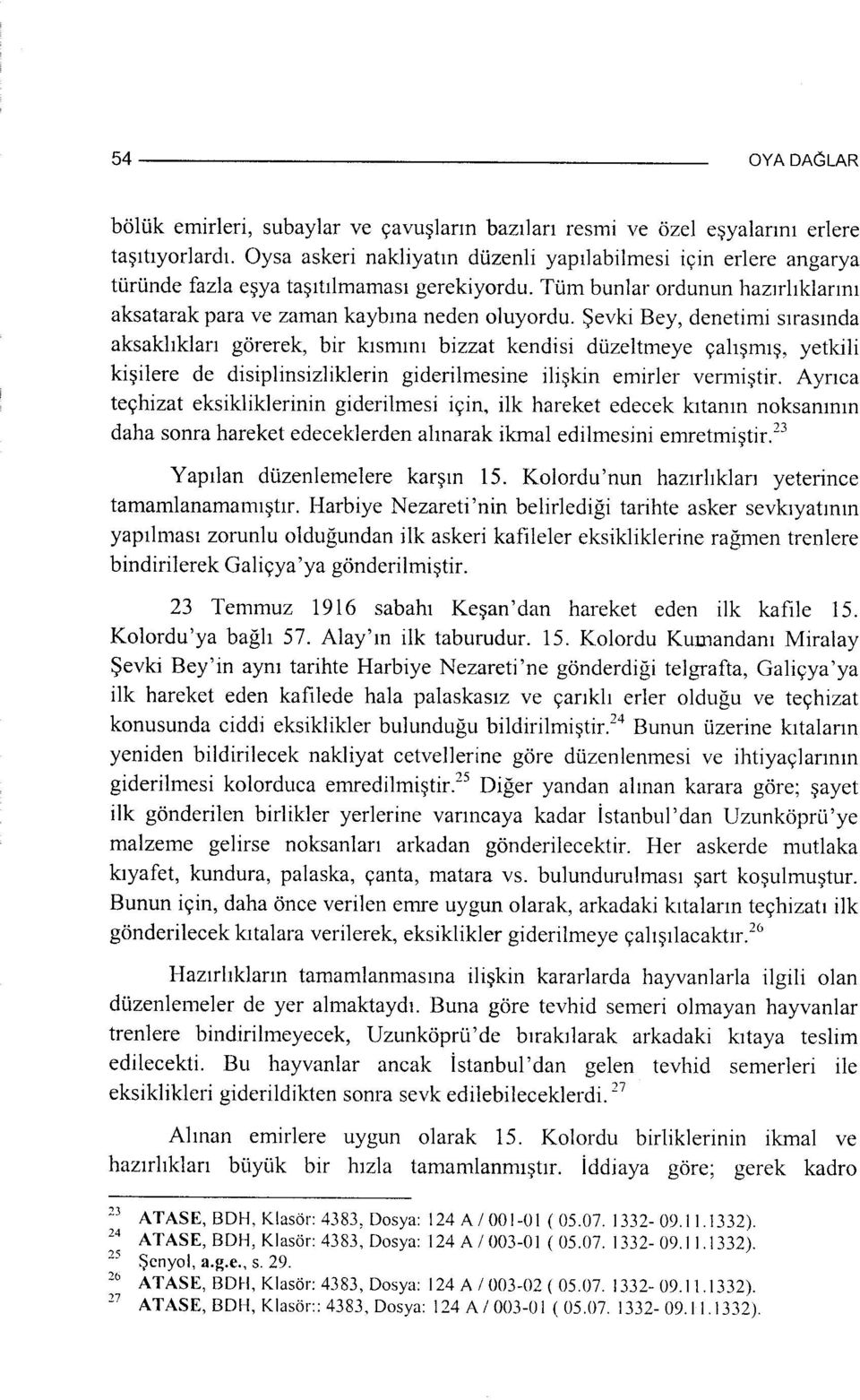 Şevki Bey, denetimi sırasında aksaklıkları görerek, bir kısmını bizzat kendisi düzeltmeye çalışmış, yetkili kişilere de disiplinsizliklerin giderilmesine ilişkin emirler vermiştir.