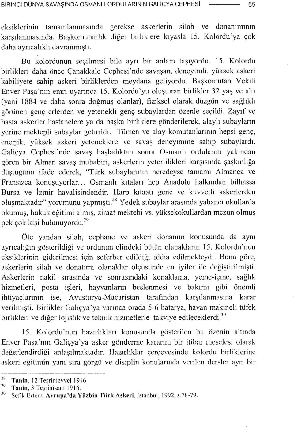 Kolordu birlikleri daha önce Çanakkale Cephesi'nde savaşan, deneyimli, yüksek askeri kabiliyete sahip askeri birliklerden meydana geliyordu. Başkomutan Vekili Enver Paşa'nm emri uyarınca 15.