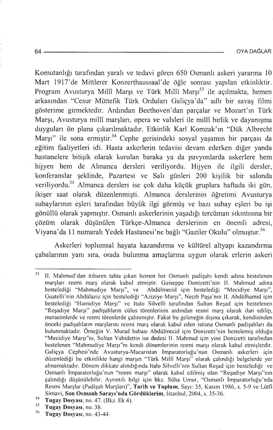 Ardından Beethoven'dan parçalar ve Mozart'ın Türk Marşı, Avusturya millî marşları, opera ve valsleri ile millî birlik ve dayanışma duyguları ön plana çıkarılmaktadır.