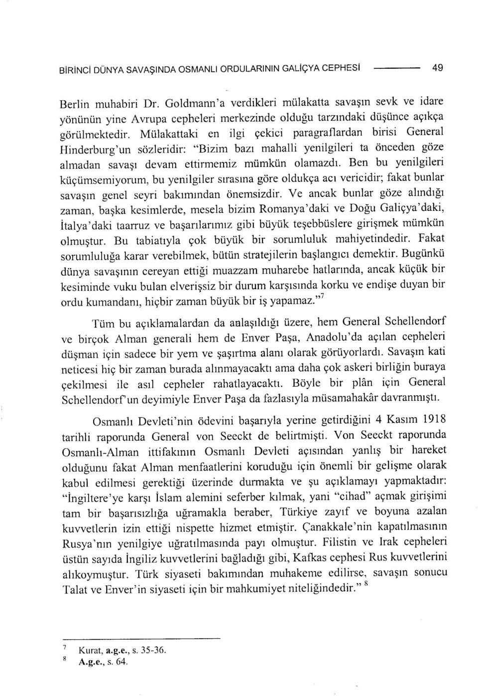 Mülakattaki en ilgi çekici paragraflardan birisi General Hinderburg'un sözleridir: "Bizim bazı mahalli yenilgileri ta önceden göze almadan savaşı devam ettirmemiz mümkün olamazdı.