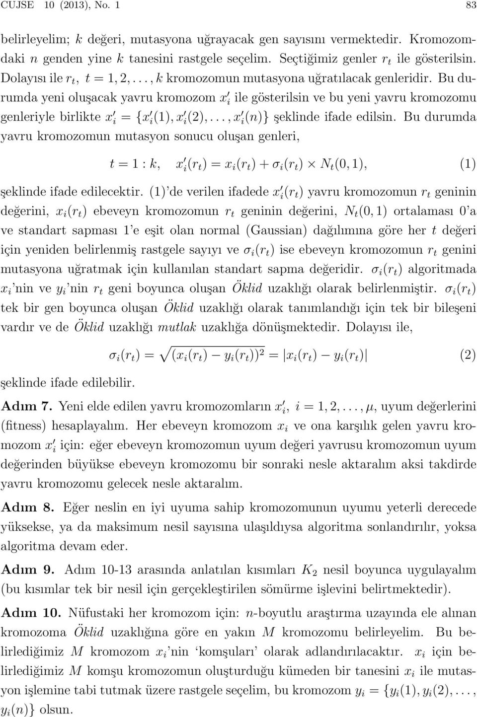 Bu durumda yeni oluşacak yavru kromozom x i ile gösterilsin ve bu yeni yavru kromozomu genleriyle birlikte x i = {x i(1), x i(2),..., x i(n)} şeklinde ifade edilsin.