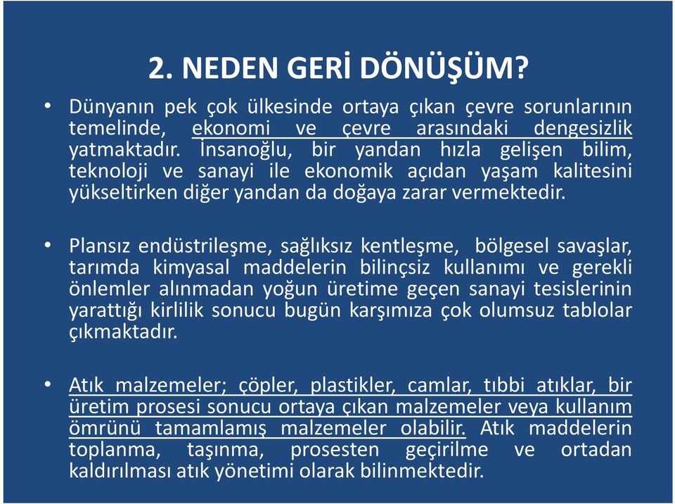 Plansız endüstrileşme, sağlıksız kentleşme, bölgesel savaşlar, tarımda kimyasal maddelerin bilinçsiz kullanımı ve gerekli önlemler alınmadan yoğun üretime geçen sanayi tesislerinin yarattığı kirlilik