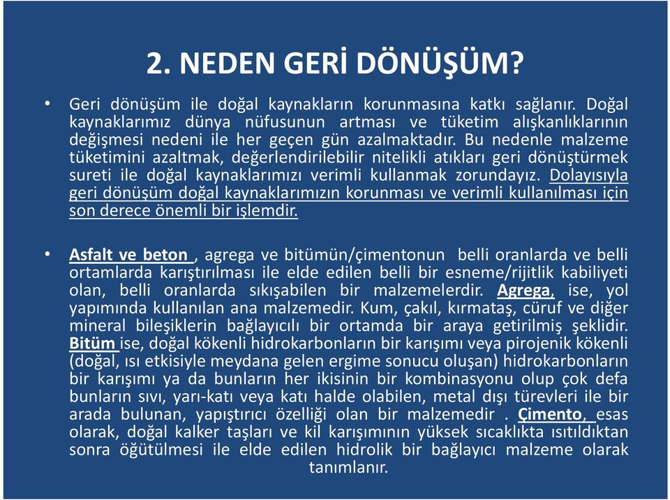 Bu nedenle malzeme tüketimini azaltmak, değerlendirilebilir nitelikli atıkları geri dönüştürmek sureti ile doğal kaynaklarımızı verimli kullanmak zorundayız.