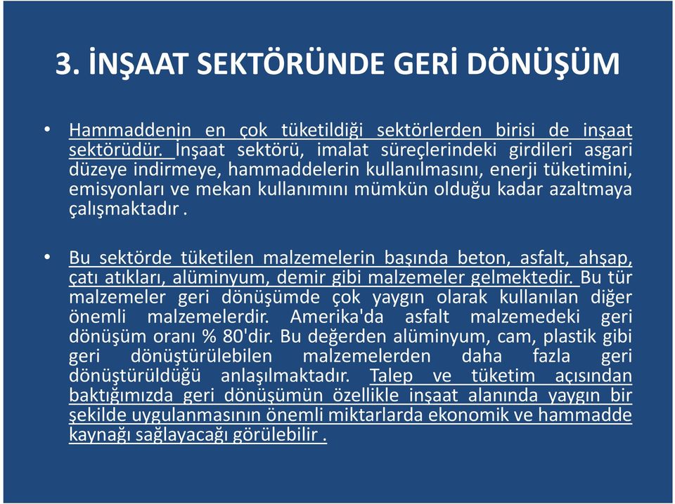 Bu sektörde tüketilen malzemelerin başında beton, asfalt, ahşap, çatı atıkları, alüminyum, demir gibi malzemeler gelmektedir.