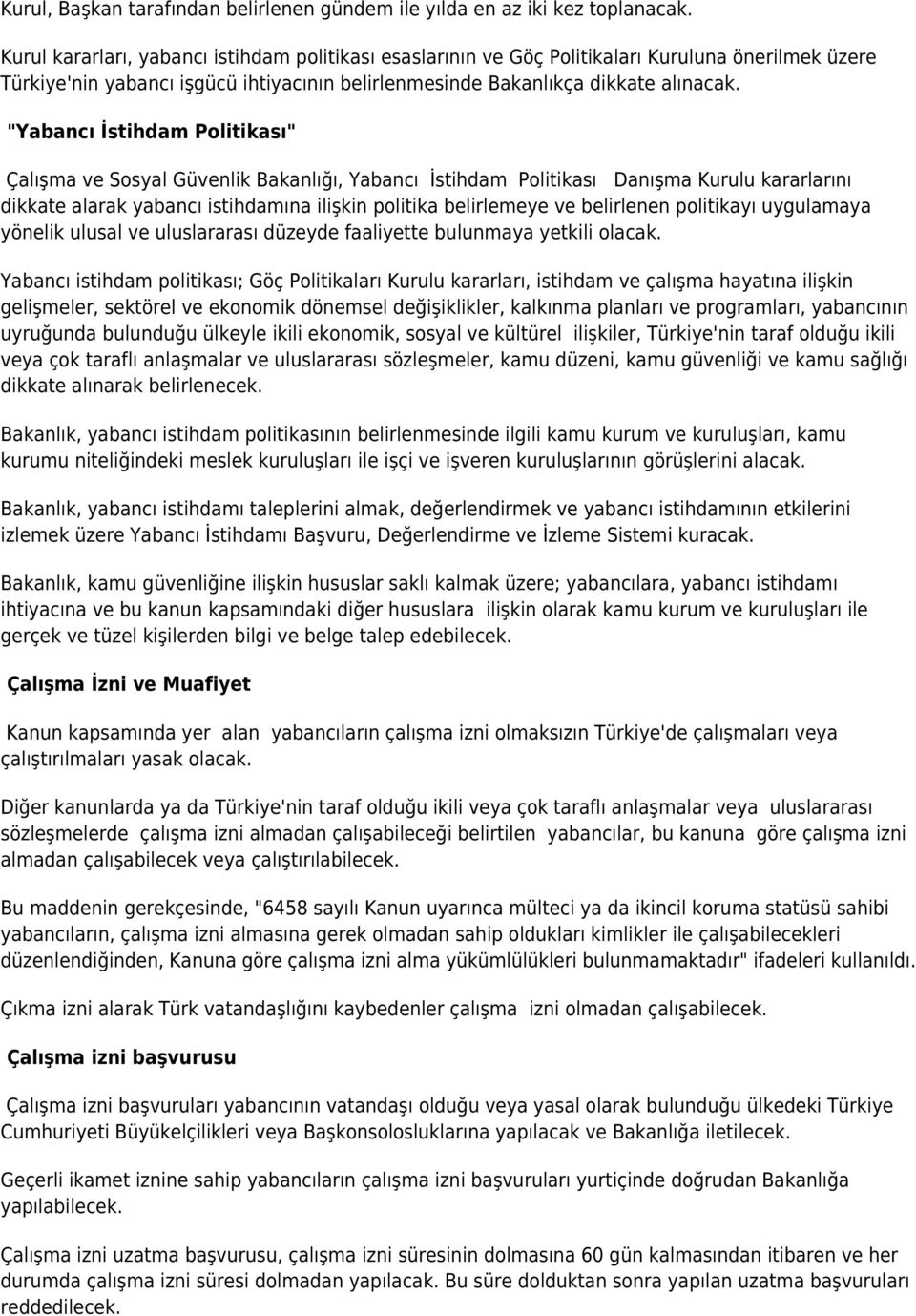 "Yabancı İstihdam Politikası" Çalışma ve Sosyal Güvenlik Bakanlığı, Yabancı İstihdam Politikası Danışma Kurulu kararlarını dikkate alarak yabancı istihdamına ilişkin politika belirlemeye ve