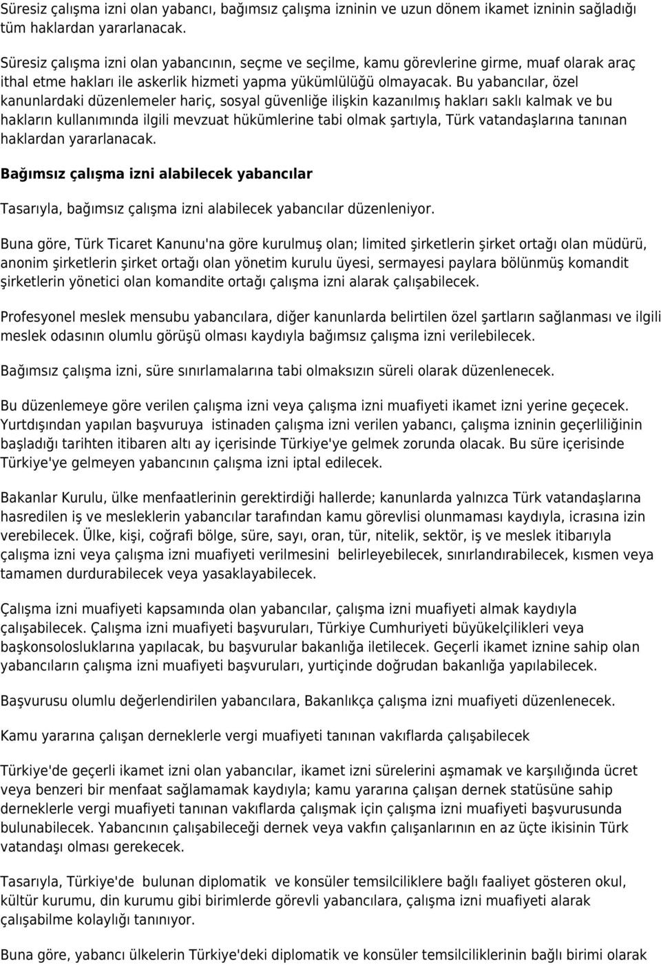 Bu yabancılar, özel kanunlardaki düzenlemeler hariç, sosyal güvenliğe ilişkin kazanılmış hakları saklı kalmak ve bu hakların kullanımında ilgili mevzuat hükümlerine tabi olmak şartıyla, Türk