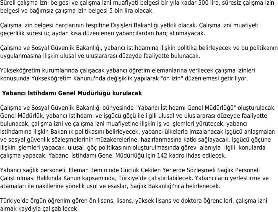 Çalışma ve Sosyal Güvenlik Bakanlığı, yabancı istihdamına ilişkin politika belirleyecek ve bu politikanın uygulanmasına ilişkin ulusal ve uluslararası düzeyde faaliyette bulunacak.