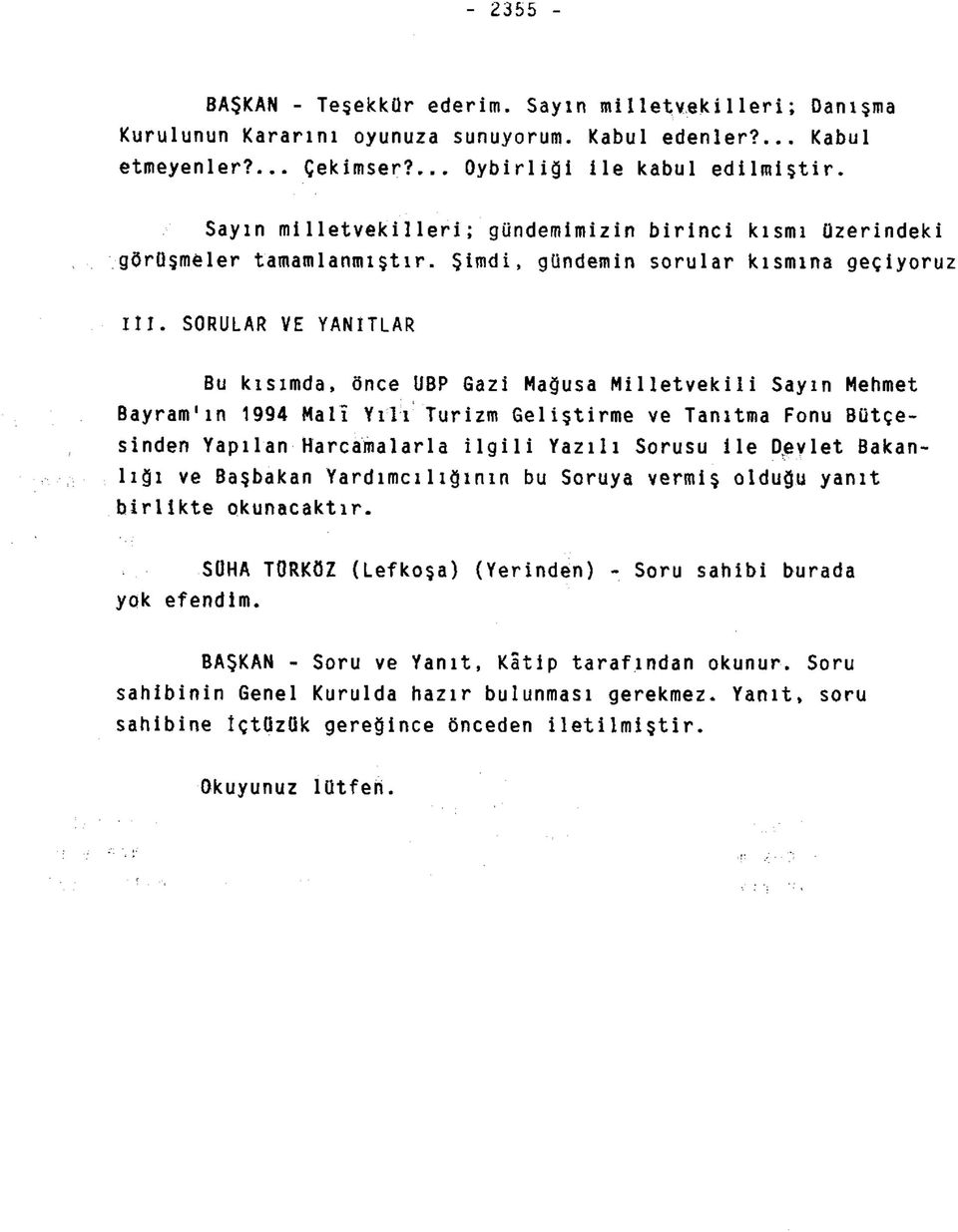 SORULAR VE YANITLAR Bu kısımda, önce UBP Gazi Mağusa Milletvekili Sayın Mehmet Bayram'ın 1994 Malı Yılı Turizm Geliştirme ve Tanıtma Fonu Bütçesinden Yapılan Harcamalarla ilgili Yazılı Sorusu ile