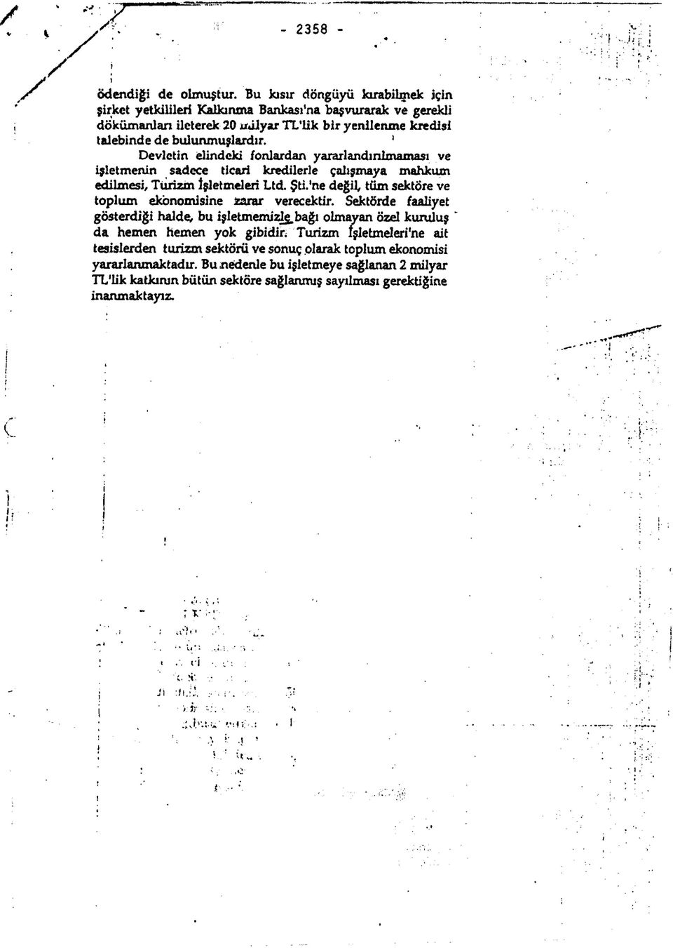 1 Devletin ielindeki fonlardan yararlandınlmaması ve işletmenin sadece ticari kredilerle çalışmaya mahkum edilmesi, Turizm İşletmeleri Ltd. Şti.