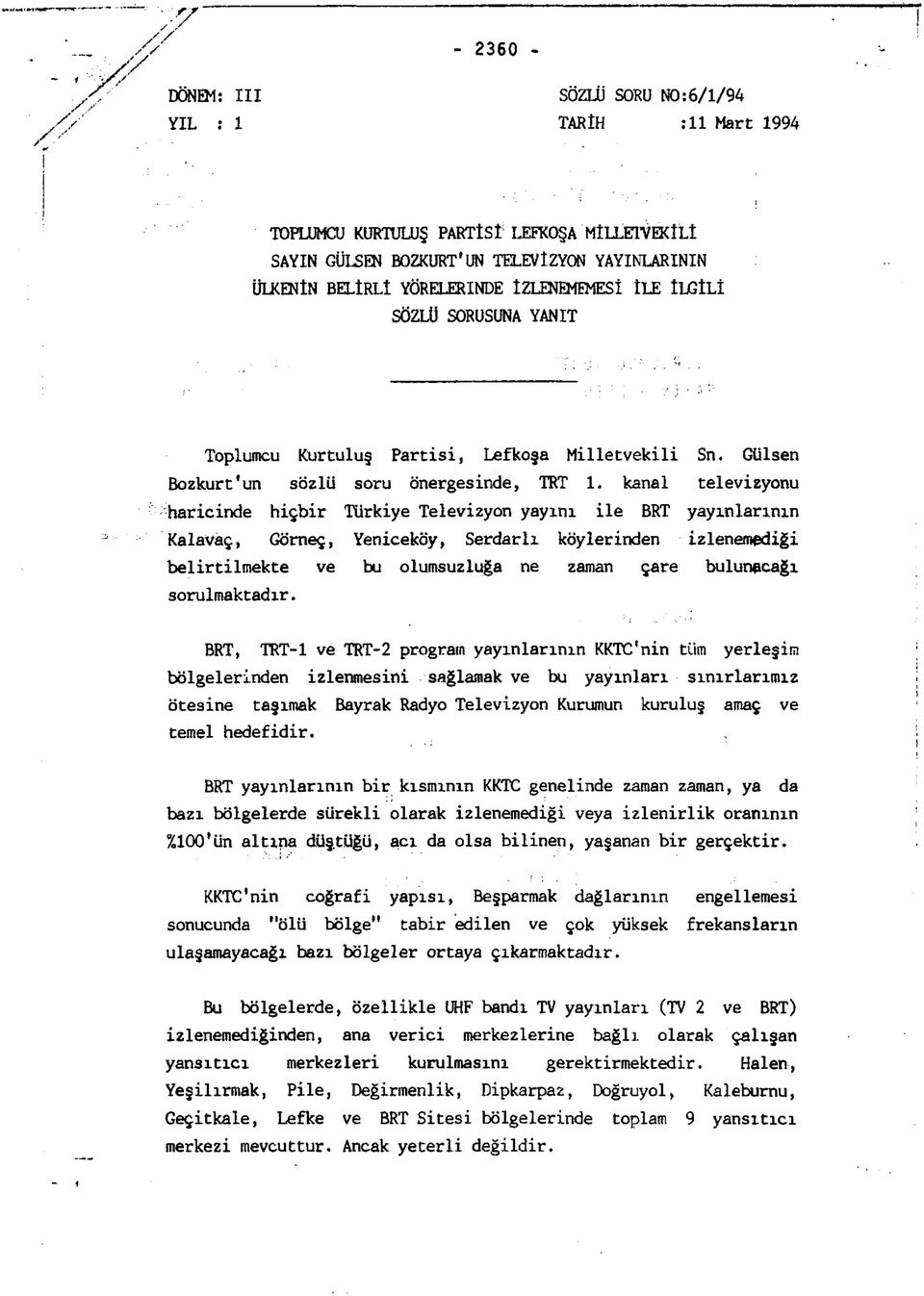 kanal televizyonu 'haricinde hiçbir Türkiye Televizyon yayını ile BRT yayınlarının KalaVaç, Gömeç, Yeniceköy, Serdarlı köylerinden izlenemediği belirtilmekte ve bu olumsuzluğa ne zaman çare