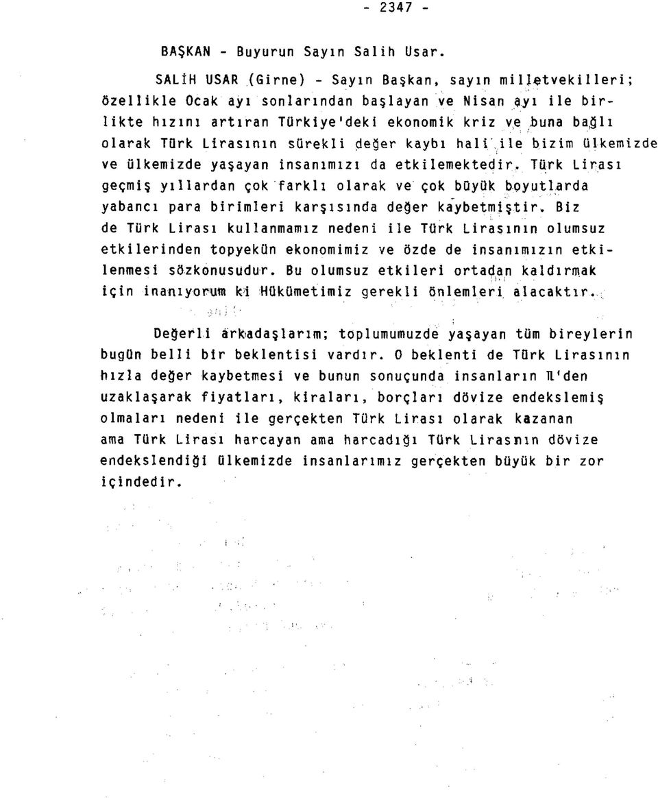 Lirasının sürekli değer kaybı hal i, ile bizim ülkemizde ve ülkemizde yaşayan insanımızı da etkilemektedir.