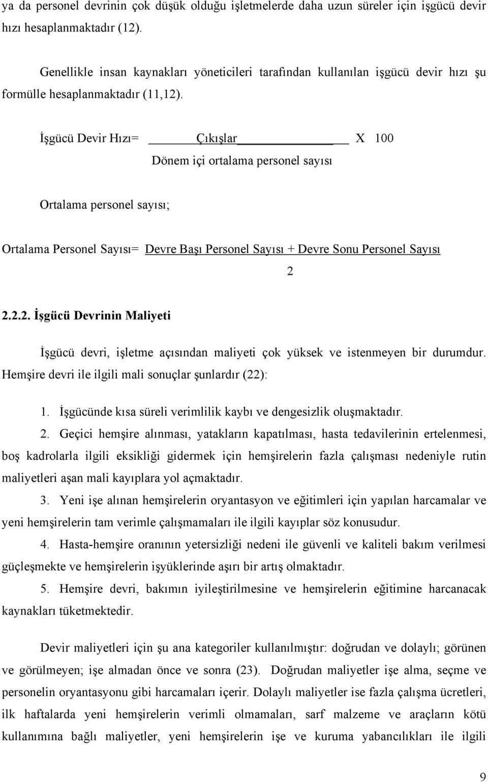 İşgücü Devir Hızı= Çıkışlar X 100 Dönem içi ortalama personel sayısı Ortalama personel sayısı; Ortalama Personel Sayısı= Devre Başı Personel Sayısı + Devre Sonu Personel Sayısı 2 