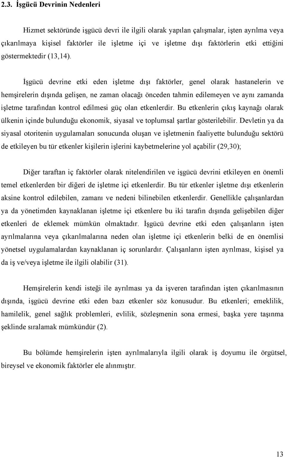 İşgücü devrine etki eden işletme dışı faktörler, genel olarak hastanelerin ve hemşirelerin dışında gelişen, ne zaman olacağı önceden tahmin edilemeyen ve aynı zamanda işletme tarafından kontrol