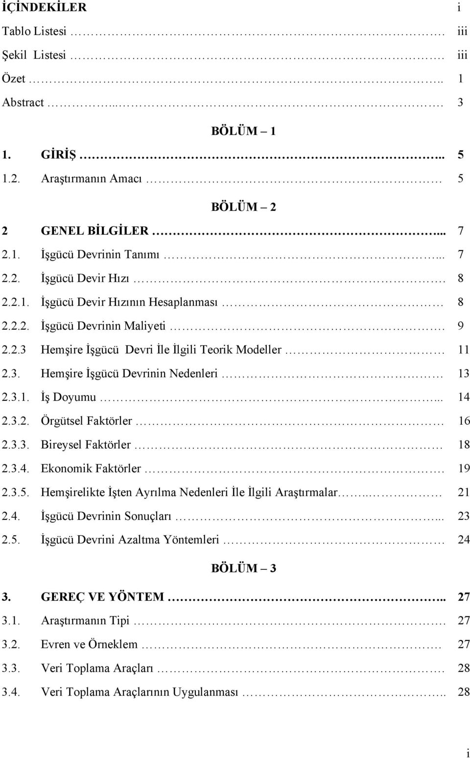 .. 14 2.3.2. Örgütsel Faktörler 16 2.3.3. Bireysel Faktörler 18 2.3.4. Ekonomik Faktörler. 19 2.3.5. Hemşirelikte İşten Ayrılma Nedenleri İle İlgili Araştırmalar.. 21 2.4. İşgücü Devrinin Sonuçları.