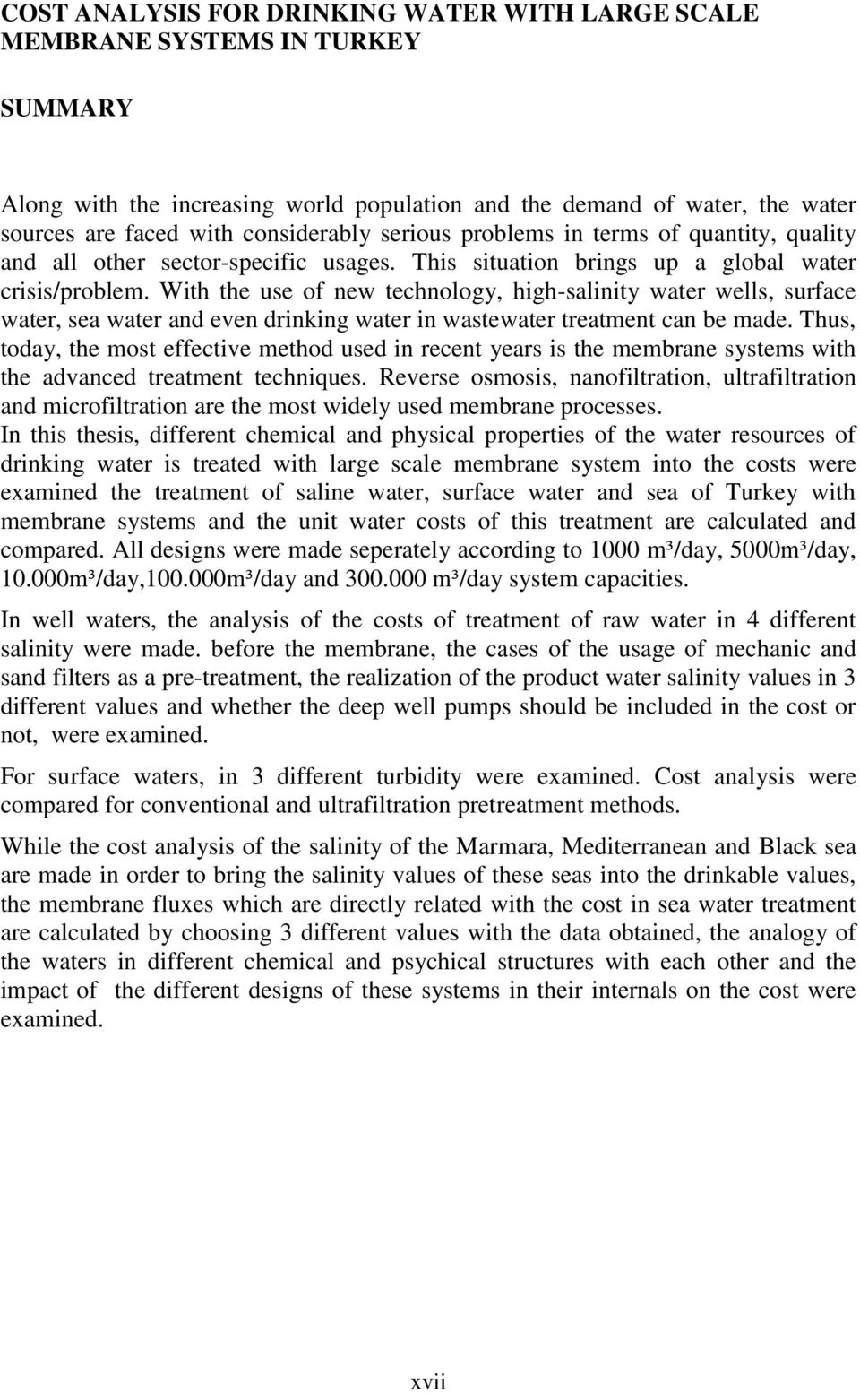 With the use of new technology, high-salinity water wells, surface water, sea water and even drinking water in wastewater treatment can be made.