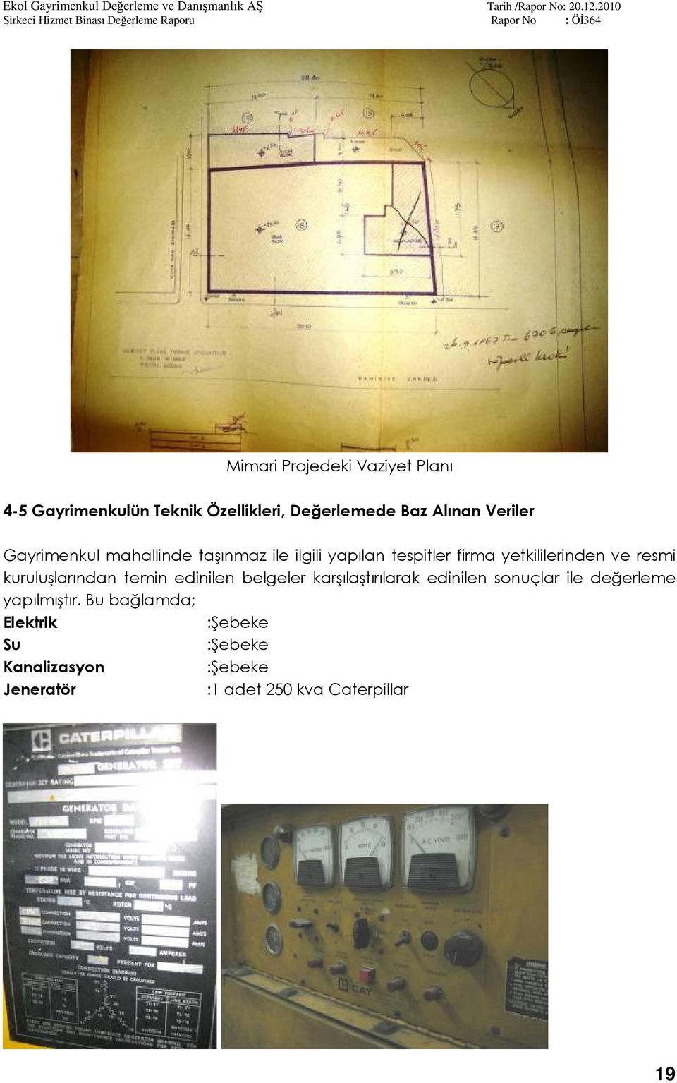 kuruluşlarından temin edinilen belgeler karşılaştırılarak edinilen sonuçlar ile değerleme