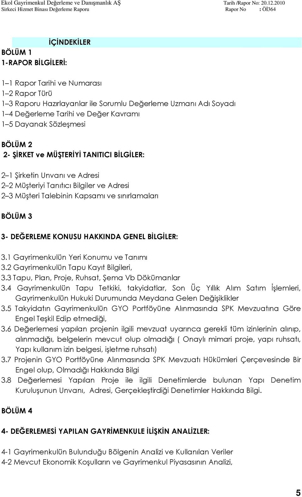 DEĞERLEME KONUSU HAKKINDA GENEL BİLGİLER: 3.1 Gayrimenkulün Yeri Konumu ve Tanımı 3.2 Gayrimenkulün Tapu Kayıt Bilgileri, 3.3 Tapu, Plan, Proje, Ruhsat, Şema Vb Dökümanlar 3.