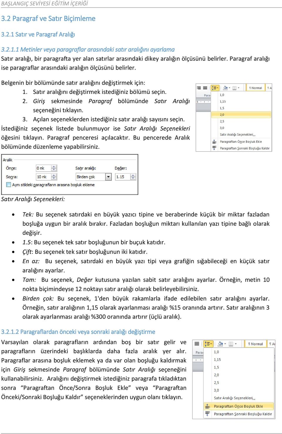 Giriş sekmesinde Paragraf bölümünde Satır Aralığı seçeneğini tıklayın. 3. Açılan seçeneklerden istediğiniz satır aralığı sayısını seçin.