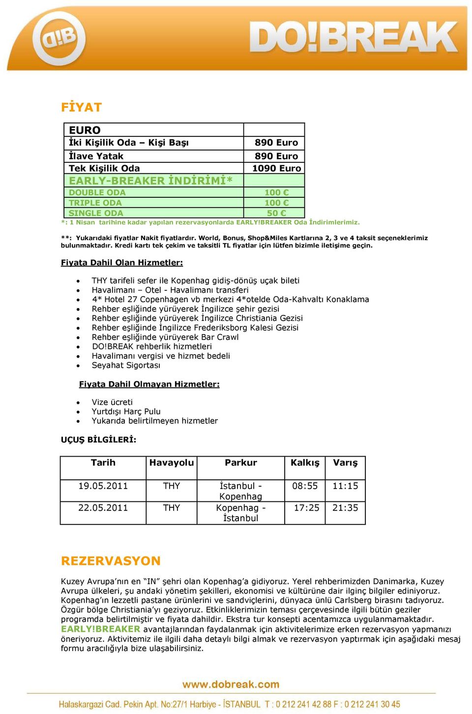 Kredi kartı tek çekim ve taksitli TL fiyatlar için lütfen bizimle iletişime geçin.