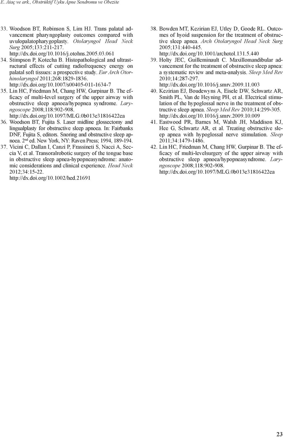 Histopathological and ultrastructural effects of cutting radiofrequency energy on palatal soft tissues: a prospective study. Eur Arch Otorhinolaryngol 2011;268:1829-1836. http://dx.doi.org/10.