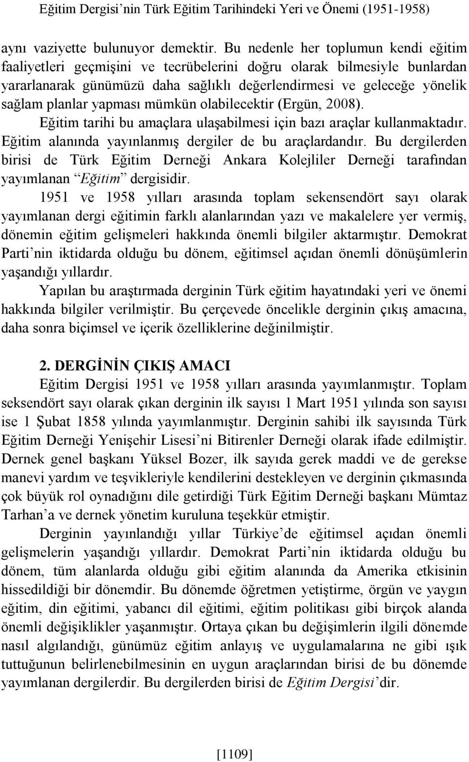 yapması mümkün olabilecektir (Ergün, 2008). Eğitim tarihi bu amaçlara ulaşabilmesi için bazı araçlar kullanmaktadır. Eğitim alanında yayınlanmış dergiler de bu araçlardandır.