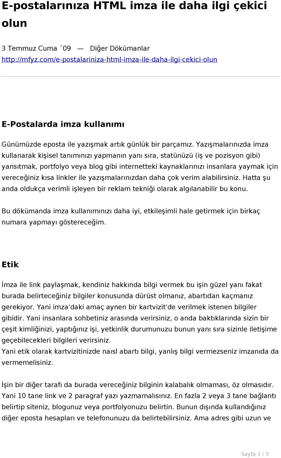 Yazışmalarınızda imza kullanarak kişisel tanımınızı yapmanın yanı sıra, statünüzü (iş ve pozisyon gibi) yansıtmak, portfolyo veya blog gibi internetteki kaynaklarınızı insanlara yaymak için