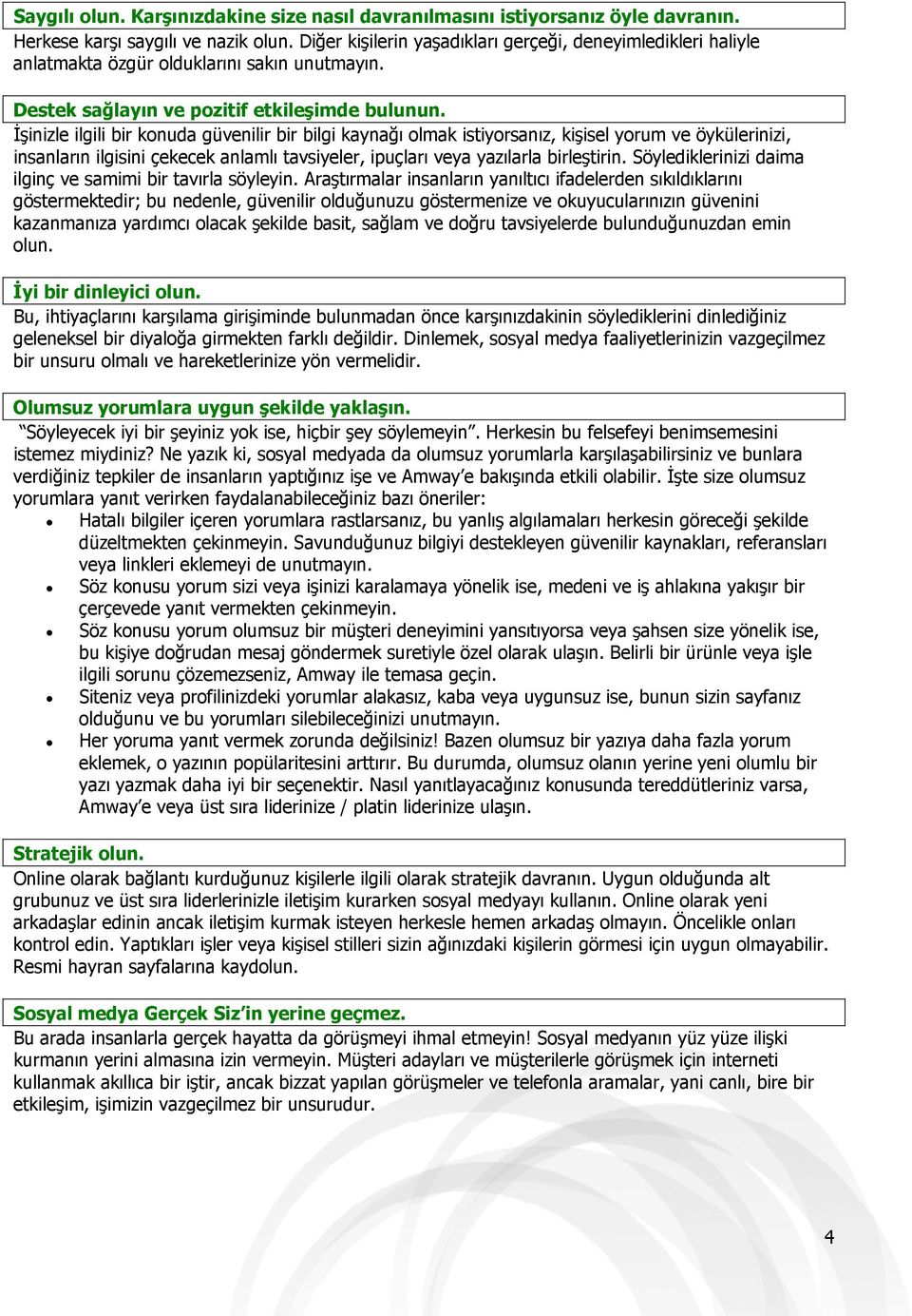 İşinizle ilgili bir konuda güvenilir bir bilgi kaynağı olmak istiyorsanız, kişisel yorum ve öykülerinizi, insanların ilgisini çekecek anlamlı tavsiyeler, ipuçları veya yazılarla birleştirin.