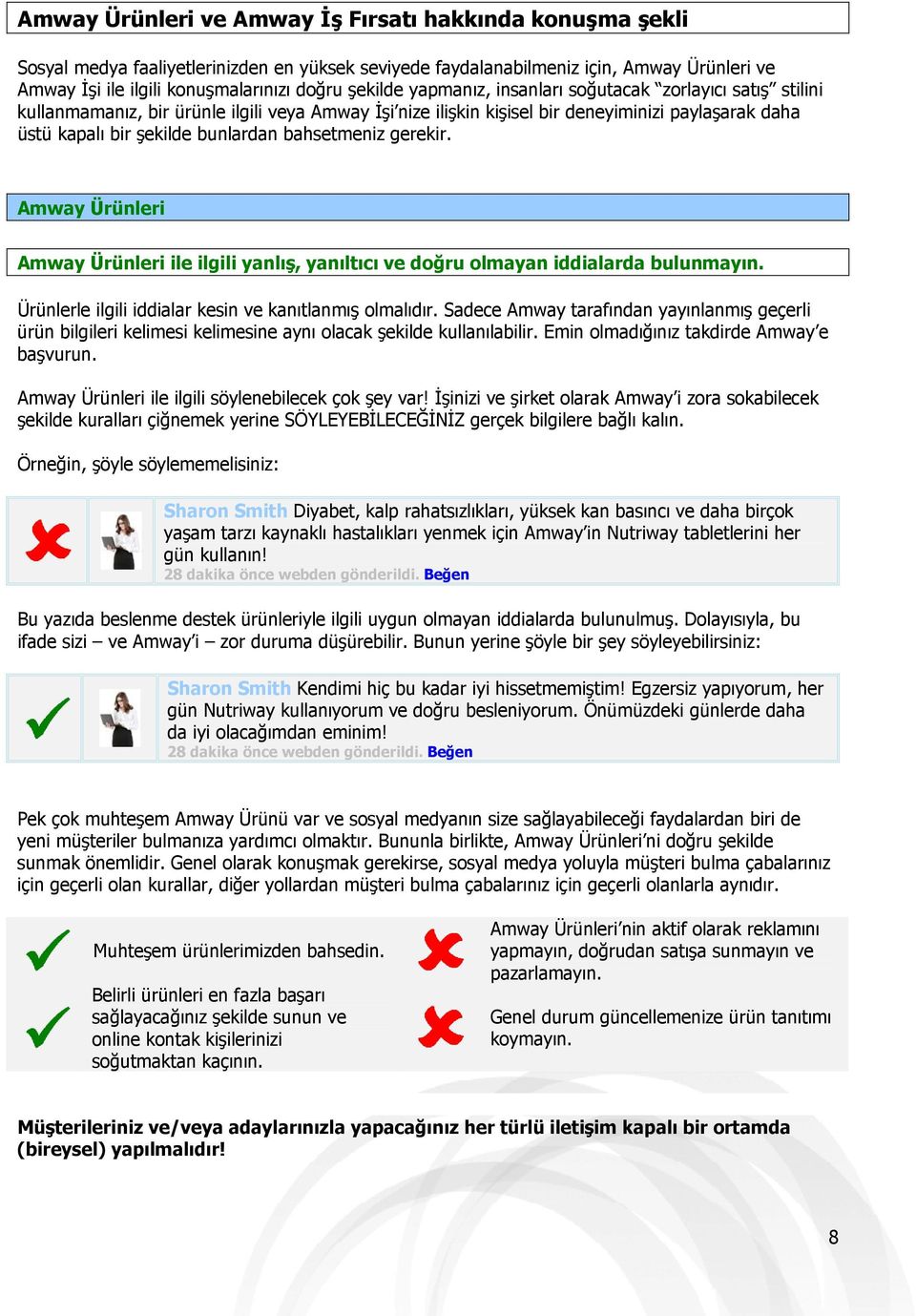 bahsetmeniz gerekir. Amway Ürünleri Amway Ürünleri ile ilgili yanlış, yanıltıcı ve doğru olmayan iddialarda bulunmayın. Ürünlerle ilgili iddialar kesin ve kanıtlanmış olmalıdır.