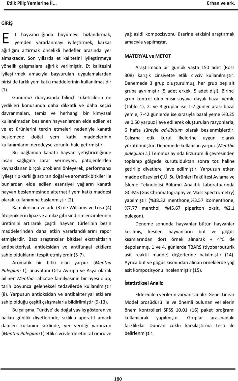 Et kalitesini iyileştirmek amacıyla başvurulan uygulamalardan birisi de farklı yem katkı maddelerinin kullanılmasıdır (1).