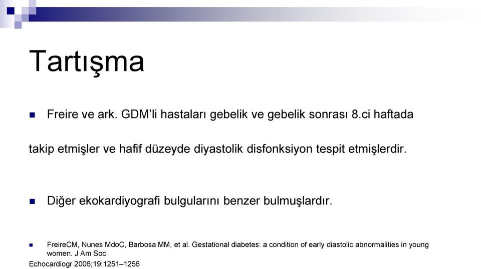 Diğer ekokardiyografi bulgularini benzer bulmuşlardir.