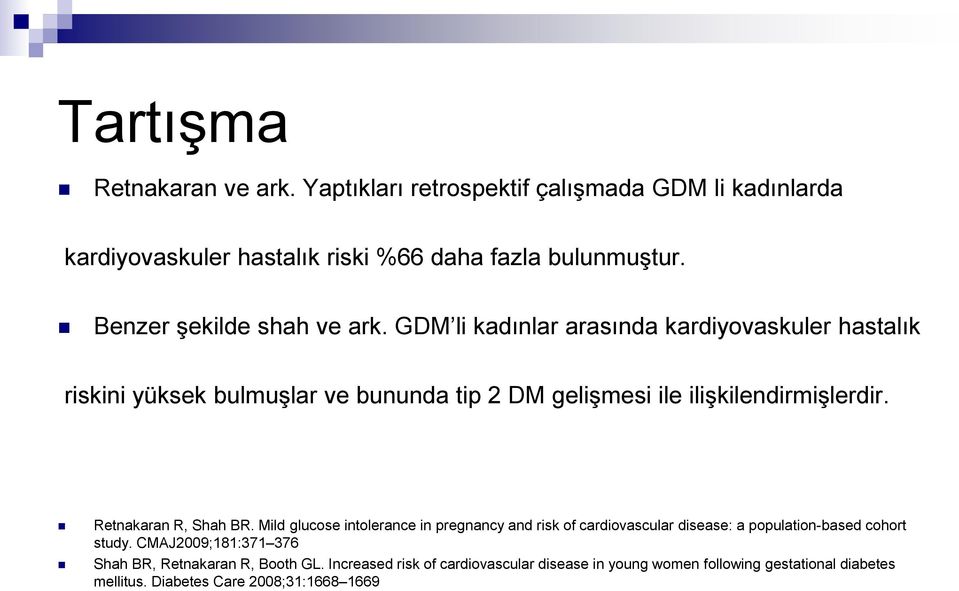 GDM li kadinlar arasinda kardiyovaskuler hastalik riskini yüksek bulmuşlar ve bununda tip 2 DM gelişmesi ile ilişkilendirmişlerdir.