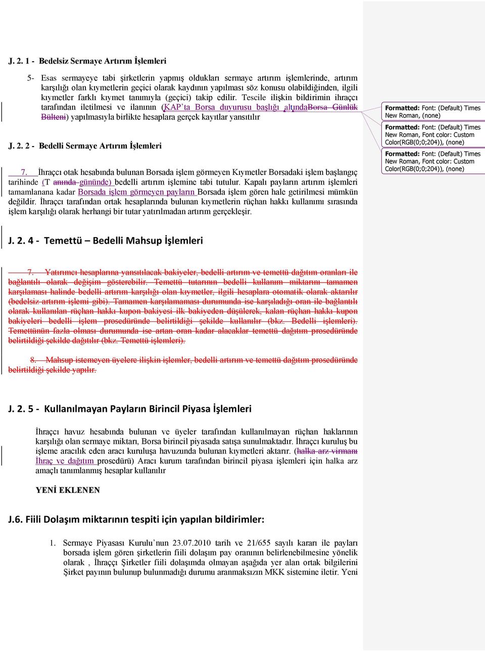 Tescile iliģkin bildirimin ihraçcı tarafından iletilmesi ve ilanının (KAP ta Borsa duyurusu baģlığı altındaborsa Günlük Bülteni) yapılmasıyla birlikte hesaplara gerçek kayıtlar yansıtılır J. 2.