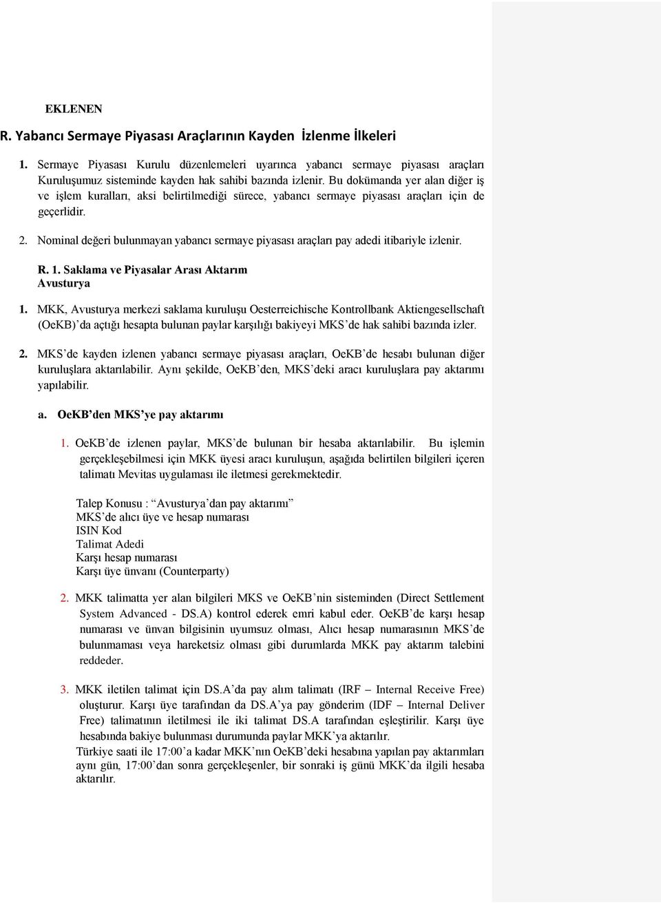 Bu dokümanda yer alan diğer iģ ve iģlem kuralları, aksi belirtilmediği sürece, yabancı sermaye piyasası araçları için de geçerlidir. 2.