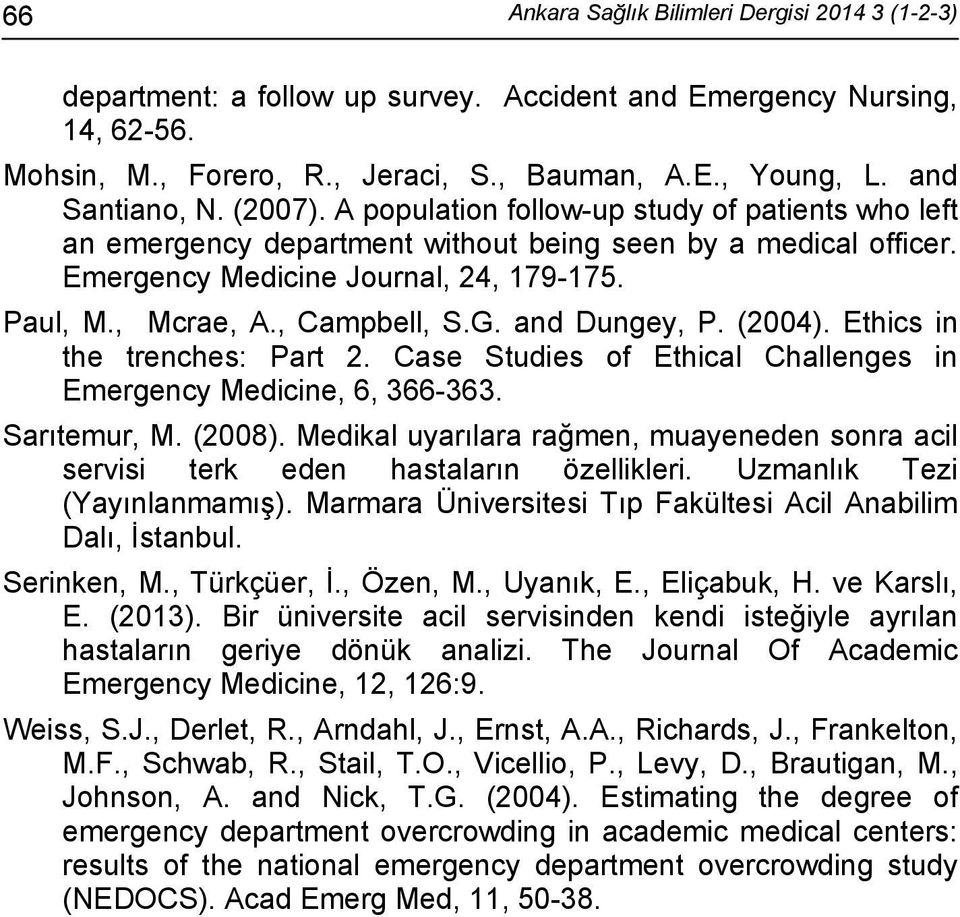 , Campbell, S.G. and Dungey, P. (2004). Ethics in the trenches: Part 2. Case Studies of Ethical Challenges in Emergency Medicine, 6, 366-363. Sarıtemur, M. (2008).