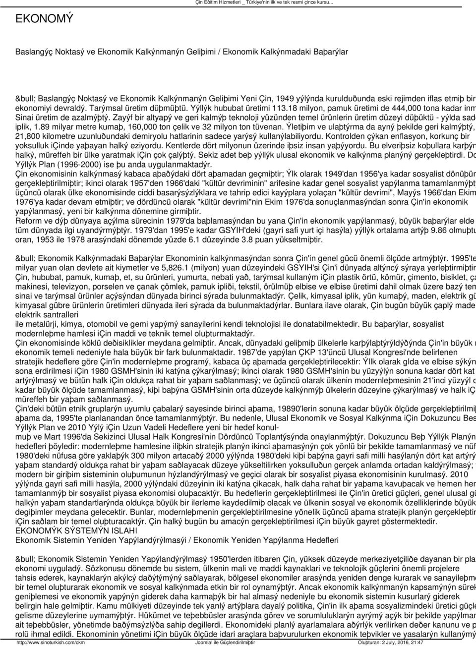 Zayýf bir altyapý ve geri kalmýþ teknoloji yüzünden temel ürünlerin üretim düzeyi düþüktü - yýlda sade iplik, 1.89 milyar metre kumaþ, 160,000 ton çelik ve 32 milyon ton tüvenan.