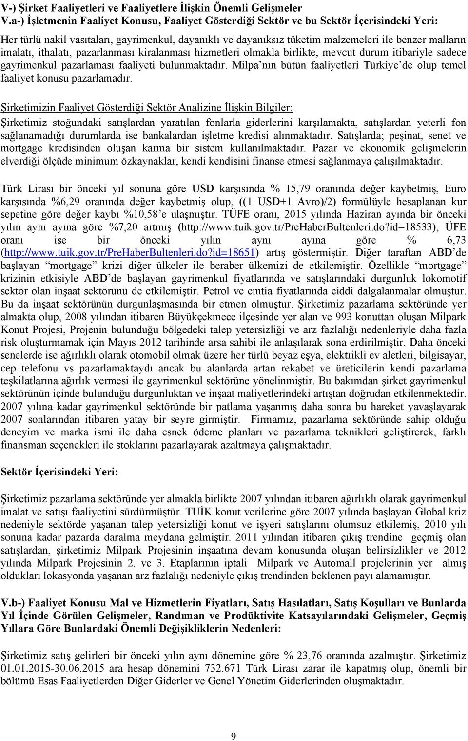 imalatı, ithalatı, pazarlanması kiralanması hizmetleri olmakla birlikte, mevcut durum itibariyle sadece gayrimenkul pazarlaması faaliyeti bulunmaktadır.