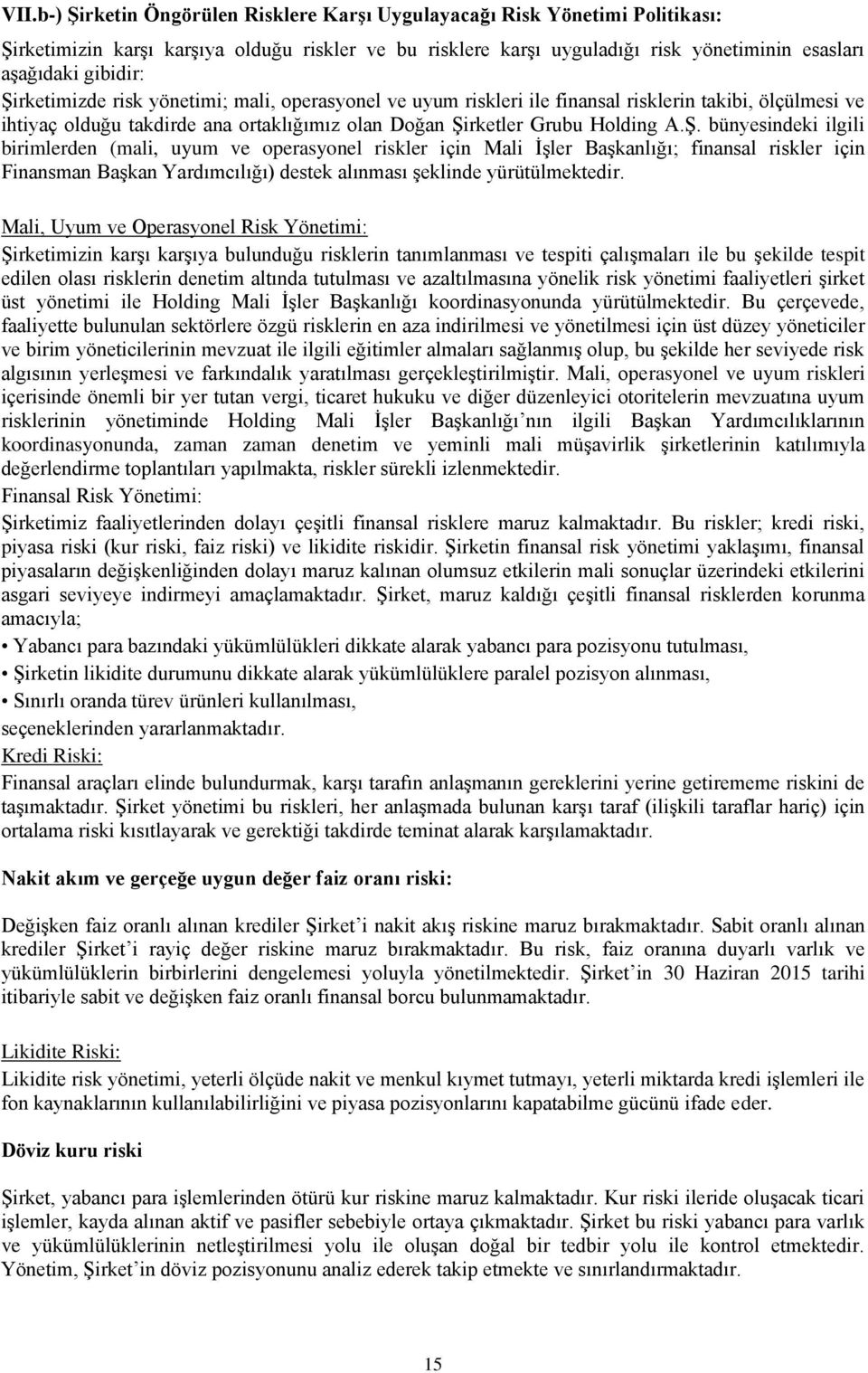 Mali, Uyum ve Operasyonel Risk Yönetimi: Şirketimizin karşı karşıya bulunduğu risklerin tanımlanması ve tespiti çalışmaları ile bu şekilde tespit edilen olası risklerin denetim altında tutulması ve