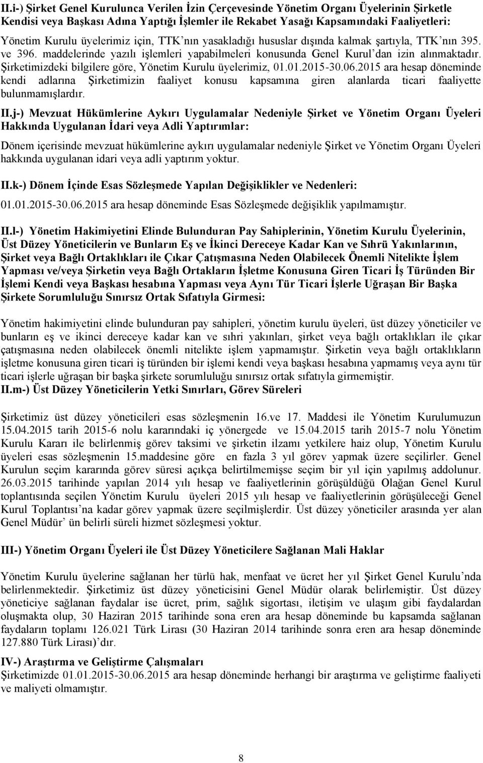 Şirketimizdeki bilgilere göre, Yönetim Kurulu üyelerimiz, 01.01.2015-30.06.