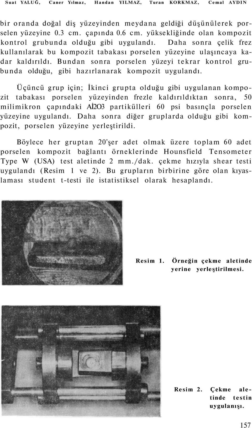 Bundan sonra porselen yüzeyi tekrar kontrol grubunda olduğu, gibi hazırlanarak kompozit uygulandı.