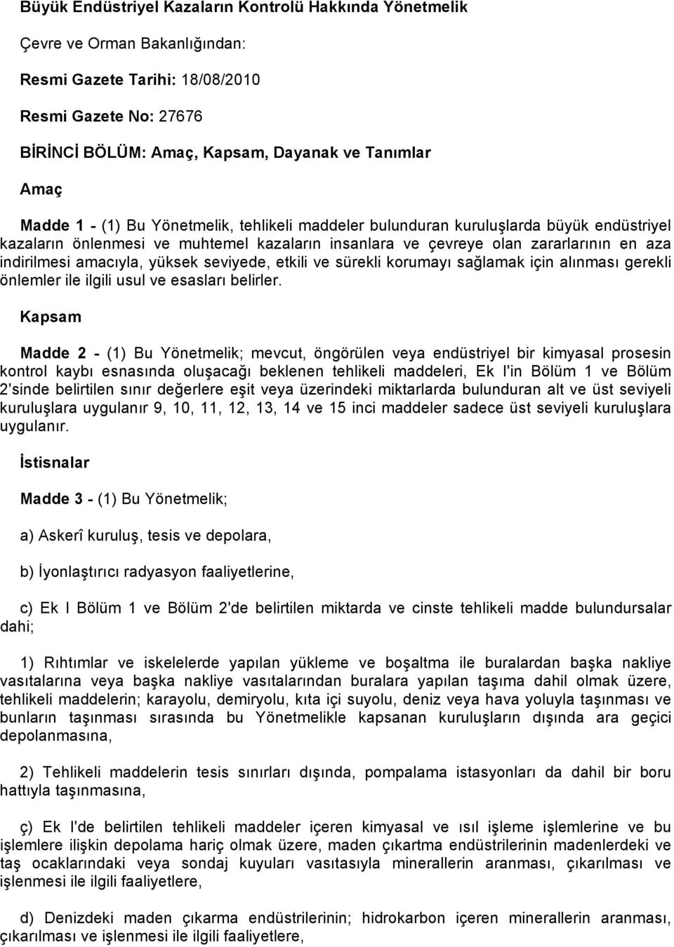 yüksek seviyede, etkili ve sürekli korumayı sağlamak için alınması gerekli önlemler ile ilgili usul ve esasları belirler.