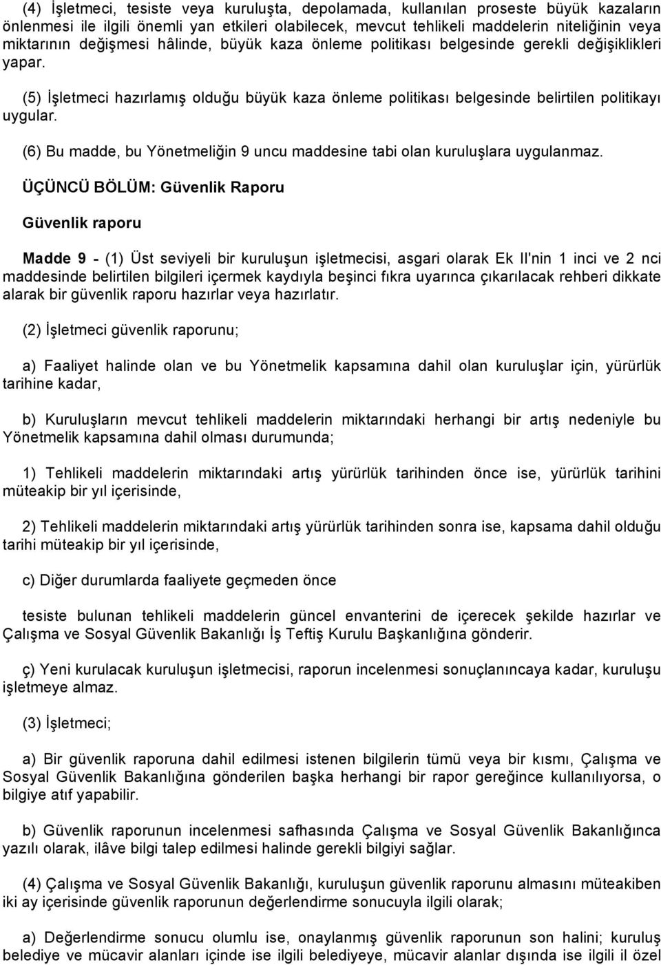 (6) Bu madde, bu Yönetmeliğin 9 uncu maddesine tabi olan kuruluşlara uygulanmaz.