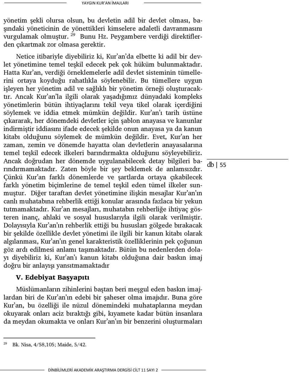 Hatta Kur an, verdiği örneklemelerle adil devlet sisteminin tümellerini ortaya koyduğu rahatlıkla söylenebilir.