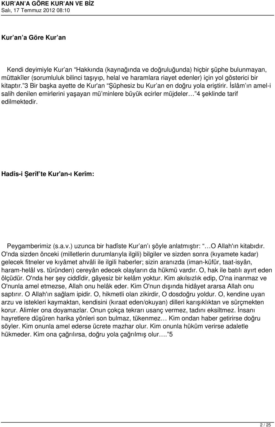 İslâm ın amel-i salih denilen emirlerini yaşayan mü minlere büyük ecirler müjdeler 4 şeklinde tarif edilmektedir. Hadîs-i Şerîf te Kur'an-ı Kerîm: Peygamberimiz (s.a.v.